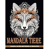 Mandala Tiere Malbuch: Komplexe Tierdesigns Malvorlagen Für Kreativität, Entspannung Und Enthusiasten, Geschenke Für Alle Altersgruppen (German Edition)