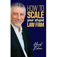 How to Scale your Stupid Law Firm (How To Law Firm Book 2) How to Scale your Stupid Law Firm (How To Law Firm Book 2) Kindle Hardcover Paperback