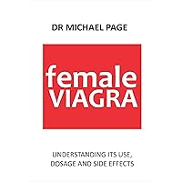 Female Viagra: Understanding its use, dosage and side effects Female Viagra: Understanding its use, dosage and side effects Kindle Paperback