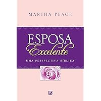Esposa Excelente: Uma perspectiva bíblica (Portuguese Edition) Esposa Excelente: Uma perspectiva bíblica (Portuguese Edition) Kindle Paperback