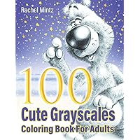 100 Cute Grayscales Coloring Book For Adults: Sweet Vintage Style Cuties, Lovable Fluffy Teddies, Adorable Bunnies, Playful Hugs & Innocence 100 Cute Grayscales Coloring Book For Adults: Sweet Vintage Style Cuties, Lovable Fluffy Teddies, Adorable Bunnies, Playful Hugs & Innocence Paperback Hardcover