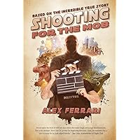 Shooting for the Mob: Based of the Incredible True Filmmaking Story