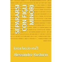 SEPARARSI CON FIGLI MINORI: (cosa faccio ora?) (Italian Edition) SEPARARSI CON FIGLI MINORI: (cosa faccio ora?) (Italian Edition) Paperback