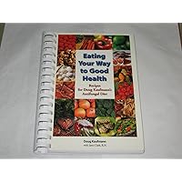 Eating your Way To Good Health (Recipes for Doug Kaufmann's Anitfungal Diet) Eating your Way To Good Health (Recipes for Doug Kaufmann's Anitfungal Diet) Spiral-bound Plastic Comb