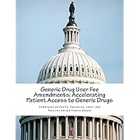 Generic Drug User Fee Amendments: Accelerating Patient Access to Generic Drugs