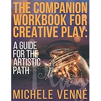 The Companion Workbook for Creative Play: A Guide for the Artistic Path