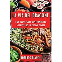 La Via del Dragone: Una Traversata Gastronomica attraverso la Cucina Cinese (Italian Edition)