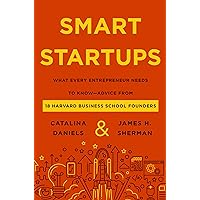 Smart Startups: What Every Entrepreneur Needs to Know--Advice from 18 Harvard Business School Founders Smart Startups: What Every Entrepreneur Needs to Know--Advice from 18 Harvard Business School Founders Kindle Hardcover Audible Audiobook Paperback Audio CD