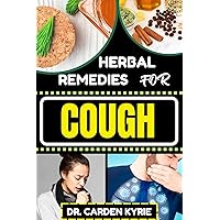 HERBAL REMEDIES FOR COUGH: Breathe Easy With Herbal Solutions To Explore Targeted Healing, Targeting Respiratory Relief, Key Focus Areas, And The Magic Of Nature's Remedies HERBAL REMEDIES FOR COUGH: Breathe Easy With Herbal Solutions To Explore Targeted Healing, Targeting Respiratory Relief, Key Focus Areas, And The Magic Of Nature's Remedies Kindle Paperback