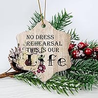 No Dress Rehearsal This is Our Life Housewarming Gift New Home Gift Hanging Keepsake Wreaths for Home Party Commemorative Pendants for Friends 3 Inches Double Sided Print Ceramic Ornament.