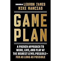 Game Plan: A Proven Approach to Work, Live, and Play at the Highest Level Possible―for as Long as Possible Game Plan: A Proven Approach to Work, Live, and Play at the Highest Level Possible―for as Long as Possible Hardcover Kindle Audible Audiobook Audio CD