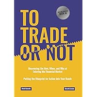 To Trade or Not: Uncovering the How, When, and Why of Entering the Financial Markets Putting the Blueprint for Action into Your Hands To Trade or Not: Uncovering the How, When, and Why of Entering the Financial Markets Putting the Blueprint for Action into Your Hands Kindle Audible Audiobook Hardcover Paperback
