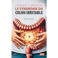 Comment Surmonter le Syndrome du Colon Irritable (French Edition) Comment Surmonter le Syndrome du Colon Irritable (French Edition) Paperback Kindle