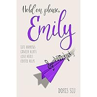 Hold on please, Emily: A Powerful Novel About Love, Music, and Hope Hold on please, Emily: A Powerful Novel About Love, Music, and Hope Kindle Hardcover Paperback
