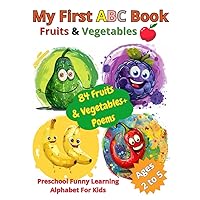 My First ABC Book: 84 Fruits & Vegetables + Poems | Preschool Funny Learning Alphabet For Kids Ages 2 to 5