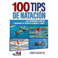 100 TIPS DE NATACIÓN: para aprender a nadar y mejorar tu técnica en menos tiempo (Spanish Edition)