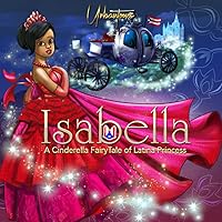 Isabella A Cinderella FairyTale of Latina Princess (Puerto Rican Princess) Isabella A Cinderella FairyTale of Latina Princess (Puerto Rican Princess) Paperback Kindle