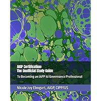 AIGP Certification: The Unofficial Study Guide: To Becoming an IAPP AI Governance Professional (AIGP Certification Exam Preparation)
