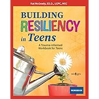 Building Resiliency in Teens: A Trauma-Informed Workbook for Teens Building Resiliency in Teens: A Trauma-Informed Workbook for Teens Paperback