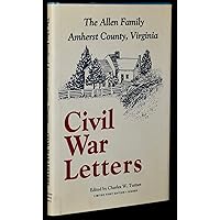 The Allen Family of Amherst County, Virginia: Civil War Letters The Allen Family of Amherst County, Virginia: Civil War Letters Hardcover