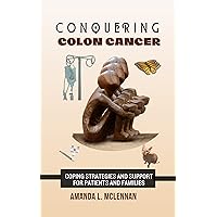 Conquering Colon Cancer: Coping Strategies and Support for Patients and Families: 