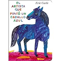 El artista que pintó un caballo azul (World of Eric Carle) (Spanish Edition) El artista que pintó un caballo azul (World of Eric Carle) (Spanish Edition) Board book Hardcover