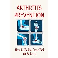 Arthritis Prevention: How To Reduce Your Risk Of Arthritis