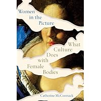 Women in the Picture: What Culture Does with Female Bodies Women in the Picture: What Culture Does with Female Bodies Paperback Kindle Audible Audiobook