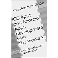IOS Apps and Android Apps development with Thunkable X: Easy cross platform programming IOS Apps and Android Apps development with Thunkable X: Easy cross platform programming Kindle Paperback