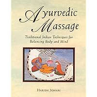 Ayurvedic Massage: Traditional Indian Techniques for Balancing Body and Mind Ayurvedic Massage: Traditional Indian Techniques for Balancing Body and Mind Paperback Kindle