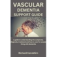 VASCULAR DEMENTIA SUPPORT GUIDE: A guide to understanding the symptoms, diagnosis, treatment and how to care for people living with dementia VASCULAR DEMENTIA SUPPORT GUIDE: A guide to understanding the symptoms, diagnosis, treatment and how to care for people living with dementia Kindle Paperback