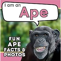 I am an Ape: A Children's Book with Fun and Educational Animal Facts with Real Photos! (I am... Animal Facts) I am an Ape: A Children's Book with Fun and Educational Animal Facts with Real Photos! (I am... Animal Facts) Kindle Paperback