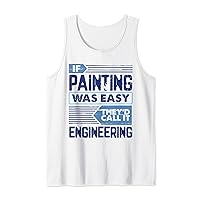 If Painting Easy Call it Engineering Painter Tank Top