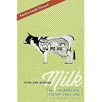 Pure and Modern Milk: An Environmental History since 1900 Pure and Modern Milk: An Environmental History since 1900 Paperback Kindle Hardcover