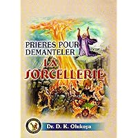 Prieres Pour Demanteler La Sorcellerie (French Edition) Prieres Pour Demanteler La Sorcellerie (French Edition) Kindle Paperback