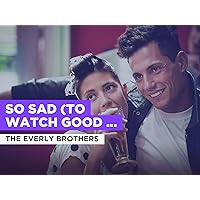 So Sad (To Watch Good Love Go Bad) in the Style of The Everly Brothers