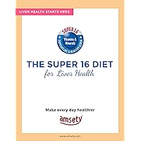 The Super 16 Diet for Liver Health: Simple Guidelines to Upgrade Your Nutrition to the Next Level The Super 16 Diet for Liver Health: Simple Guidelines to Upgrade Your Nutrition to the Next Level Kindle