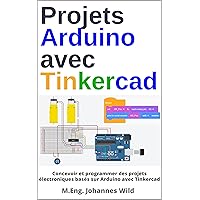 Projets Arduino avec Tinkercad: Concevoir et programmer des projets électroniques basés sur Arduino avec Tinkercad (Arduino | Introduction et Projets t. 2) (French Edition) Projets Arduino avec Tinkercad: Concevoir et programmer des projets électroniques basés sur Arduino avec Tinkercad (Arduino | Introduction et Projets t. 2) (French Edition) Kindle Paperback