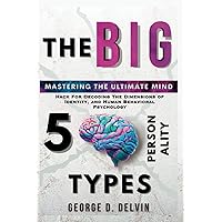 The Big 5 Personality Types: Mastering the Ultimate Mind Hack For Decoding the Dimensions of Identity, and Human Behavioral Psychology (The Paints of Psychology and Human Behaviors) The Big 5 Personality Types: Mastering the Ultimate Mind Hack For Decoding the Dimensions of Identity, and Human Behavioral Psychology (The Paints of Psychology and Human Behaviors) Paperback Kindle