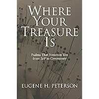 Where Your Treasure Is: Psalms that Summon You from Self to Community Where Your Treasure Is: Psalms that Summon You from Self to Community Paperback Kindle