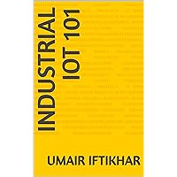 Industrial IoT 101 Industrial IoT 101 Kindle Paperback
