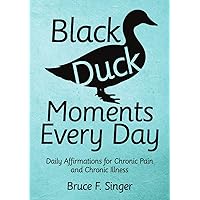 Black Duck Moments Every Day: Daily Affirmations for Chronic Pain and Chronic Illness Black Duck Moments Every Day: Daily Affirmations for Chronic Pain and Chronic Illness Paperback