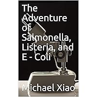The Adventure of Salmonella, Listeria, and E - Coli
