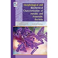 Morphological and Biochemical Characterization of Aerobic and Anaerobic Bacteria Morphological and Biochemical Characterization of Aerobic and Anaerobic Bacteria Hardcover