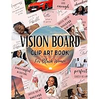 Vision Board Clip Art Book for Black Women: Manifest Your Dreams with Pictures, Quotes, Affirmations and Words To Inspire Self-love
