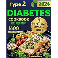 Type 2 Diabetes Cookbook for Beginners: A Complete Guide On Type 2 Diabetes,Some Amazing Recipes To Follow For Better Health