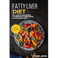 Fatty Liver Diet: MAIN COURSE – 80+ Step-by-step recipes to treat fatty liver disease and eliminate toxins (Proven recipes to cure fatty liver disease) Fatty Liver Diet: MAIN COURSE – 80+ Step-by-step recipes to treat fatty liver disease and eliminate toxins (Proven recipes to cure fatty liver disease) Paperback Kindle Hardcover