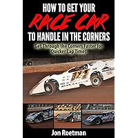 How to Get Your Race Car to Handle in the Corners: Get through the corners faster for quicker lap times! (Racers Edge Series) How to Get Your Race Car to Handle in the Corners: Get through the corners faster for quicker lap times! (Racers Edge Series) Paperback