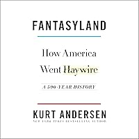 Fantasyland: How America Went Haywire: A 500-Year History Fantasyland: How America Went Haywire: A 500-Year History Audible Audiobook Paperback Kindle Hardcover