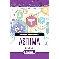 What You Need to Know about Asthma (Inside Diseases and Disorders) What You Need to Know about Asthma (Inside Diseases and Disorders) Kindle Hardcover